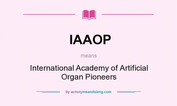 What does IAAOP mean? It stands for International Academy of Artificial Organ Pioneers