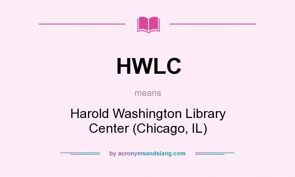 What does HWLC mean? It stands for Harold Washington Library Center (Chicago, IL)