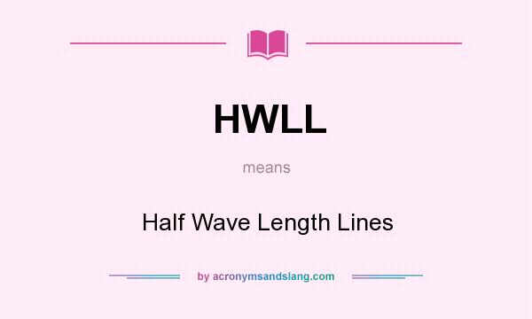 What does HWLL mean? It stands for Half Wave Length Lines