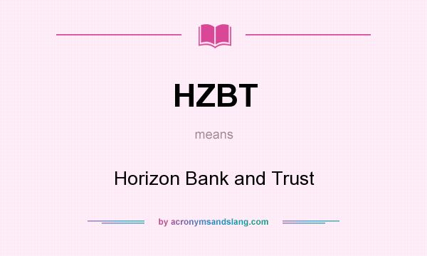 What does HZBT mean? It stands for Horizon Bank and Trust