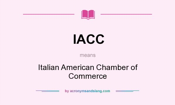 What does IACC mean? It stands for Italian American Chamber of Commerce