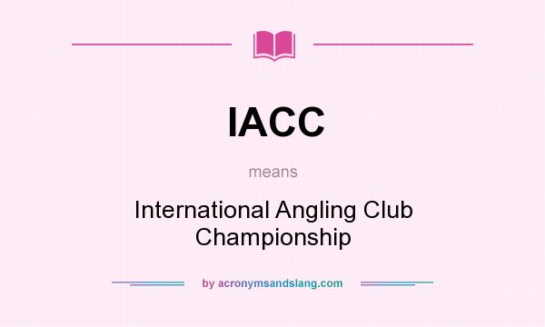 What does IACC mean? It stands for International Angling Club Championship