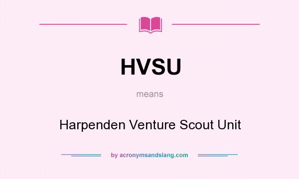 What does HVSU mean? It stands for Harpenden Venture Scout Unit