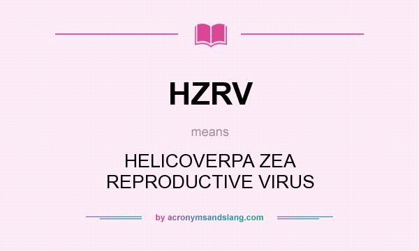What does HZRV mean? It stands for HELICOVERPA ZEA REPRODUCTIVE VIRUS