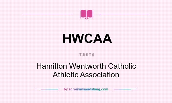 What does HWCAA mean? It stands for Hamilton Wentworth Catholic Athletic Association