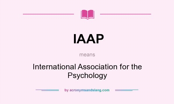 What does IAAP mean? It stands for International Association for the Psychology