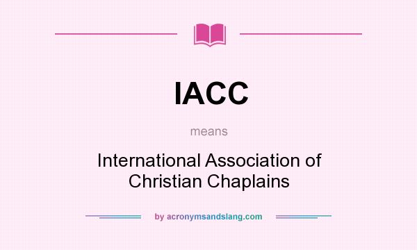 What does IACC mean? It stands for International Association of Christian Chaplains