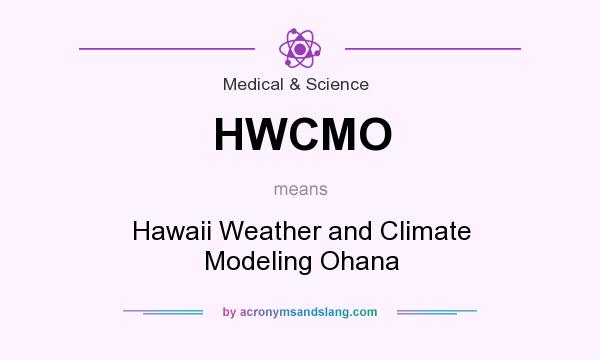 What does HWCMO mean? It stands for Hawaii Weather and Climate Modeling Ohana