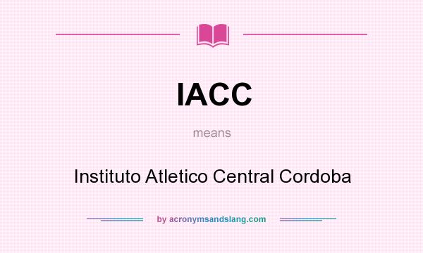What does IACC mean? It stands for Instituto Atletico Central Cordoba