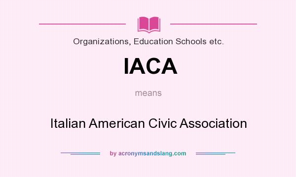 What does IACA mean? It stands for Italian American Civic Association