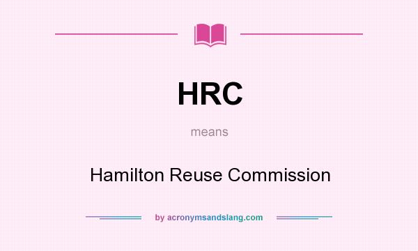 What does HRC mean? It stands for Hamilton Reuse Commission