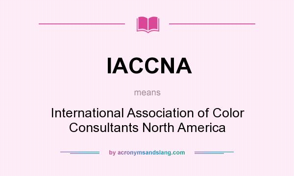 What does IACCNA mean? It stands for International Association of Color Consultants North America