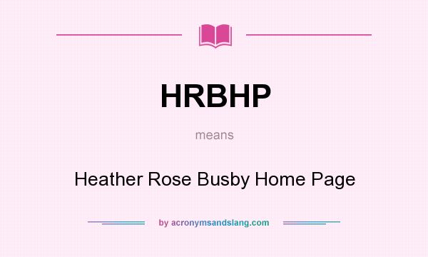 What does HRBHP mean? It stands for Heather Rose Busby Home Page