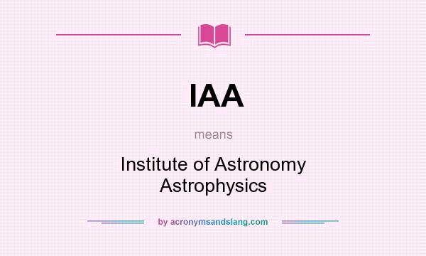 What does IAA mean? It stands for Institute of Astronomy Astrophysics