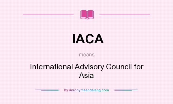 What does IACA mean? It stands for International Advisory Council for Asia