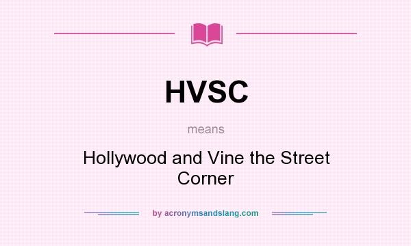 What does HVSC mean? It stands for Hollywood and Vine the Street Corner
