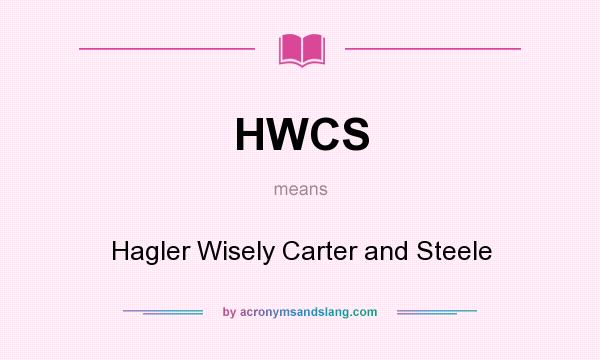 What does HWCS mean? It stands for Hagler Wisely Carter and Steele