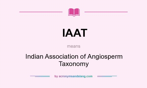 What does IAAT mean? It stands for Indian Association of Angiosperm Taxonomy