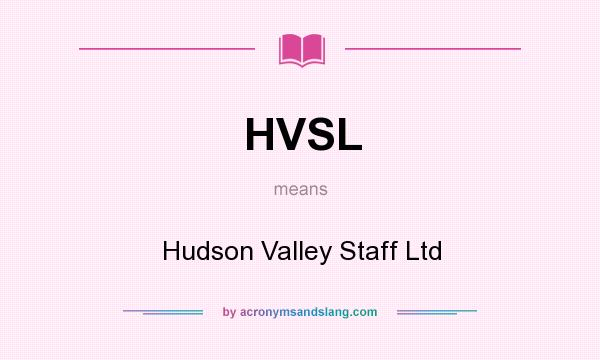 What does HVSL mean? It stands for Hudson Valley Staff Ltd
