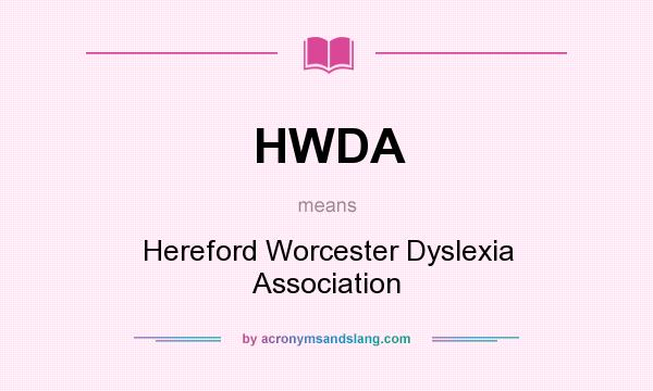 What does HWDA mean? It stands for Hereford Worcester Dyslexia Association
