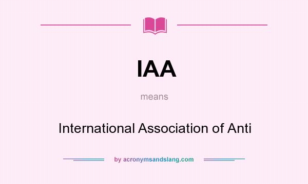 What does IAA mean? It stands for International Association of Anti
