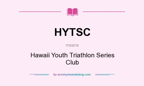 What does HYTSC mean? It stands for Hawaii Youth Triathlon Series Club