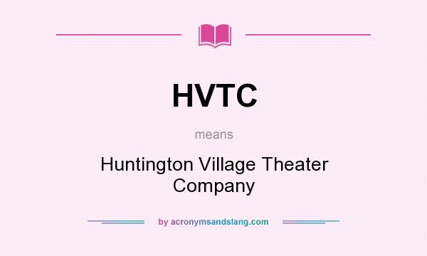What does HVTC mean? It stands for Huntington Village Theater Company