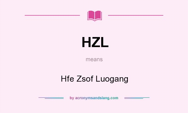 What does HZL mean? It stands for Hfe Zsof Luogang