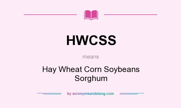 What does HWCSS mean? It stands for Hay Wheat Corn Soybeans Sorghum