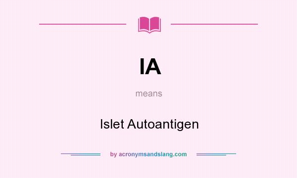 What does IA mean? It stands for Islet Autoantigen