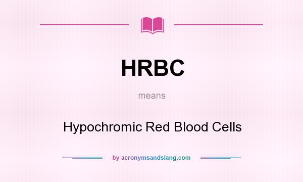 What does HRBC mean? It stands for Hypochromic Red Blood Cells