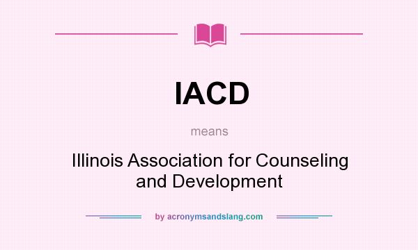 What does IACD mean? It stands for Illinois Association for Counseling and Development
