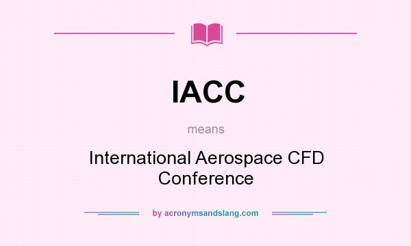 What does IACC mean? It stands for International Aerospace CFD Conference