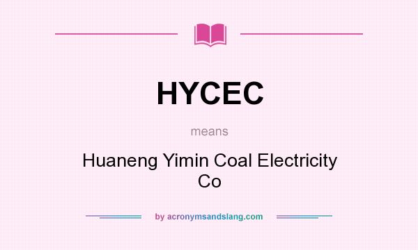 What does HYCEC mean? It stands for Huaneng Yimin Coal Electricity Co