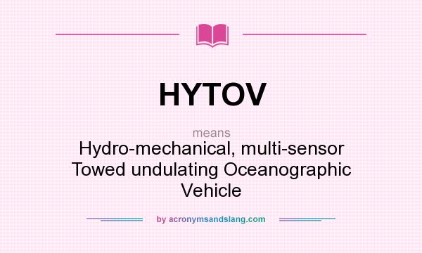 What does HYTOV mean? It stands for Hydro-mechanical, multi-sensor Towed undulating Oceanographic Vehicle