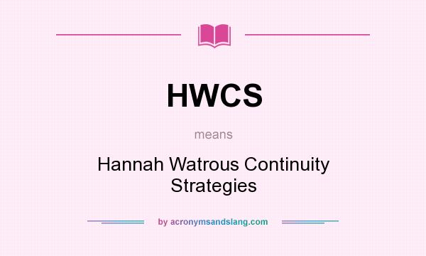 What does HWCS mean? It stands for Hannah Watrous Continuity Strategies