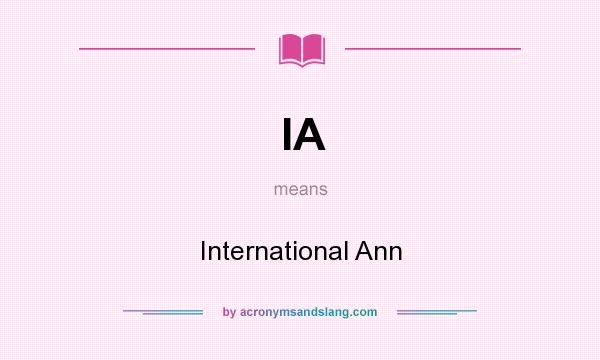 What does IA mean? It stands for International Ann