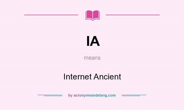 What does IA mean? It stands for Internet Ancient
