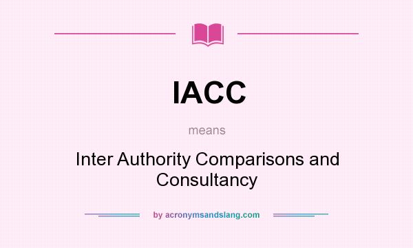 What does IACC mean? It stands for Inter Authority Comparisons and Consultancy