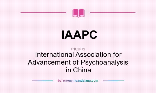 What does IAAPC mean? It stands for International Association for Advancement of Psychoanalysis in China