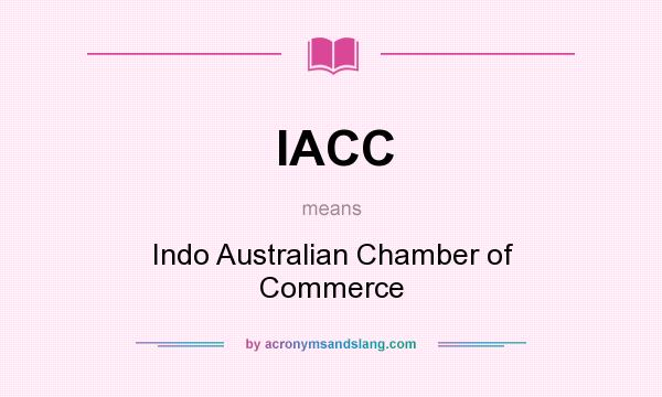 What does IACC mean? It stands for Indo Australian Chamber of Commerce