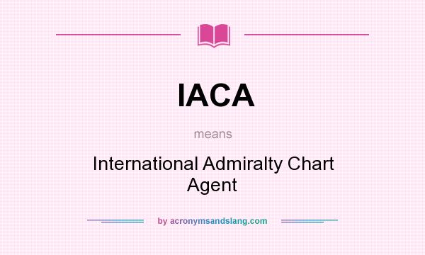 What does IACA mean? It stands for International Admiralty Chart Agent