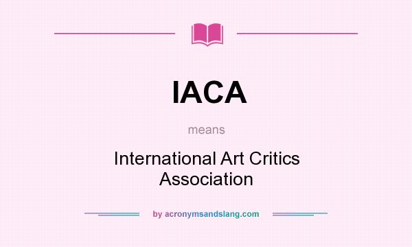 What does IACA mean? It stands for International Art Critics Association