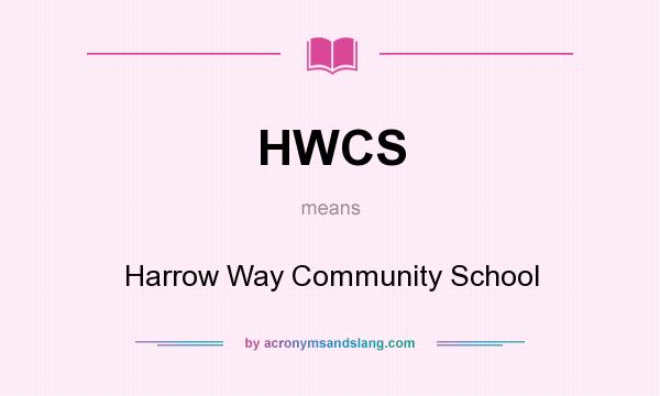 What does HWCS mean? It stands for Harrow Way Community School