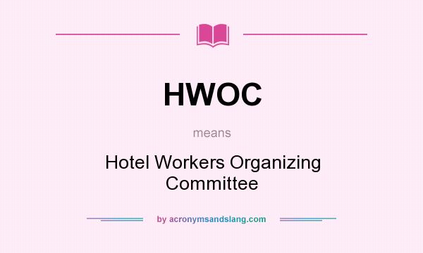 What does HWOC mean? It stands for Hotel Workers Organizing Committee