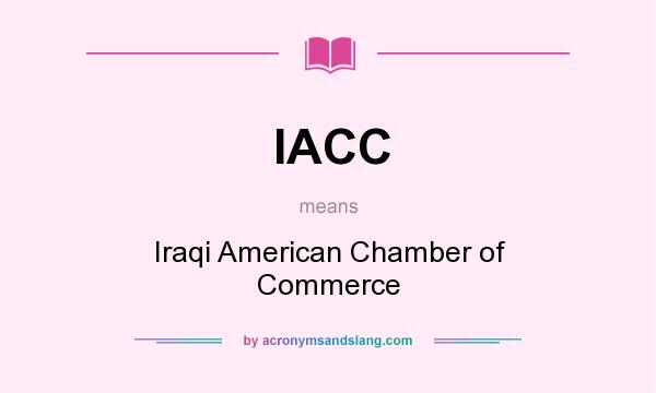 What does IACC mean? It stands for Iraqi American Chamber of Commerce