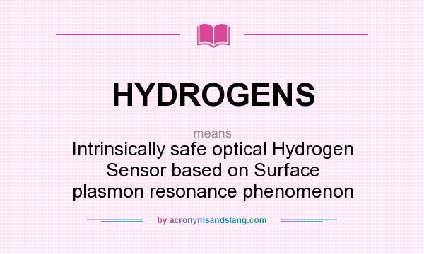 What does HYDROGENS mean? It stands for Intrinsically safe optical Hydrogen Sensor based on Surface plasmon resonance phenomenon