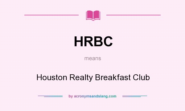 What does HRBC mean? It stands for Houston Realty Breakfast Club