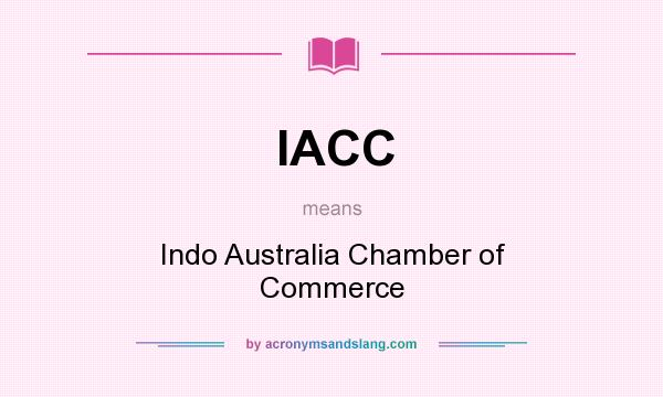 What does IACC mean? It stands for Indo Australia Chamber of Commerce
