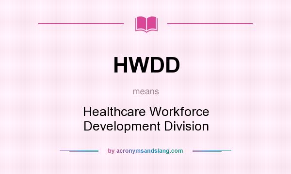 What does HWDD mean? It stands for Healthcare Workforce Development Division